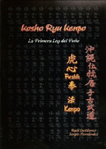 Libro Kosho Ryu Kenpo; La Primera Ley del Puño. Autores Raúl Gutierrez y Sergio Hernández